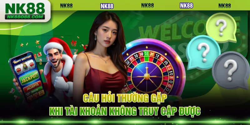 Câu hỏi thường gặp khi tài khoản không truy cập được