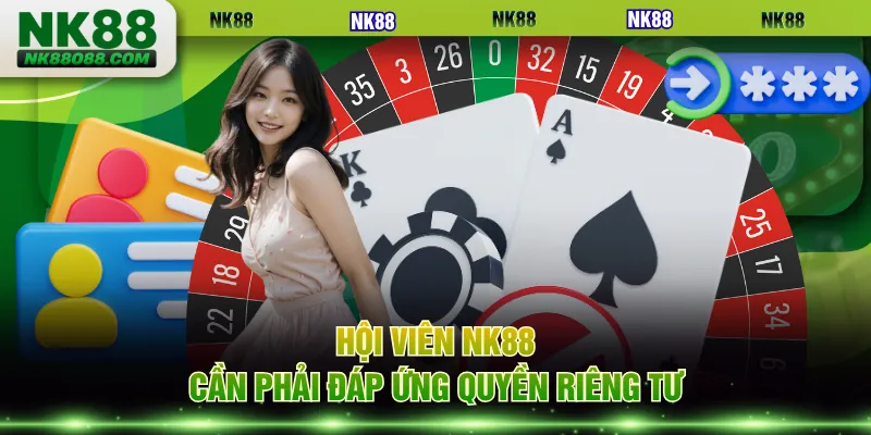 Hội viên NK88 cần phải đáp ứng quyền riêng tư